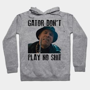 Gator Don't Play No Shit Classic Hoodie